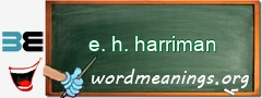 WordMeaning blackboard for e. h. harriman